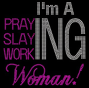 Praying Slaying Working Woman