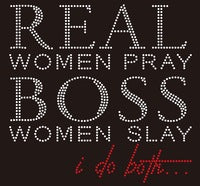 Real Women Pray Boss Women Slay...I Do Both